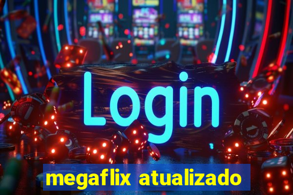 megaflix atualizado